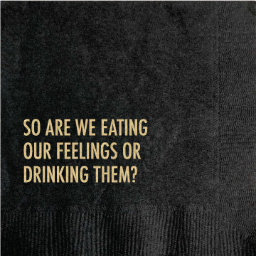 So Are We Eating Our Feelings or Drinking Them?  Cocktail Napkins - touchGOODS