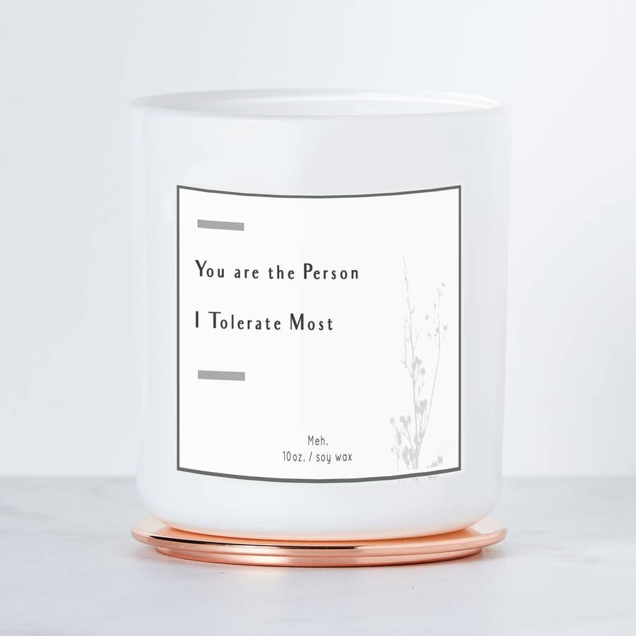 You Are the Person I Tolerate Most - Luxe Soy Candle | touchGOODS